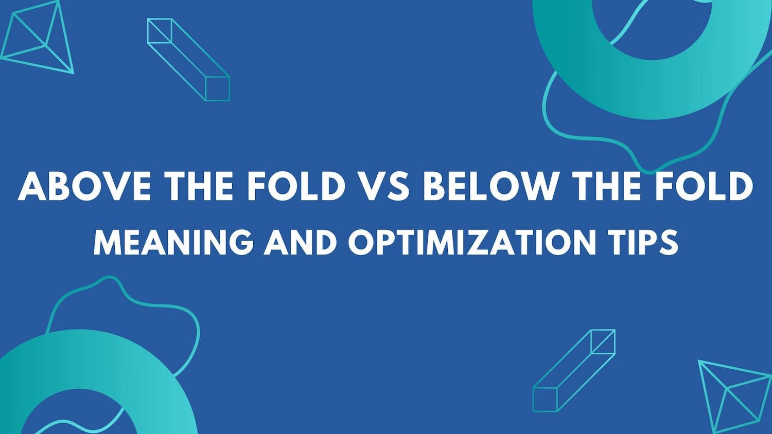 Above the fold vs below the fold Meaning and optimization tips