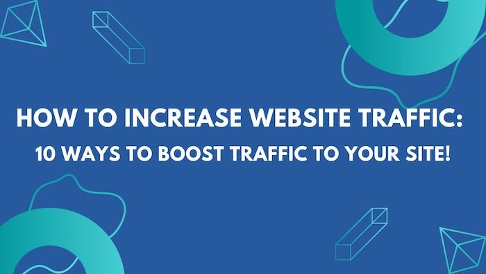 How to increase website traffic 10 ways to boost traffic to your site!