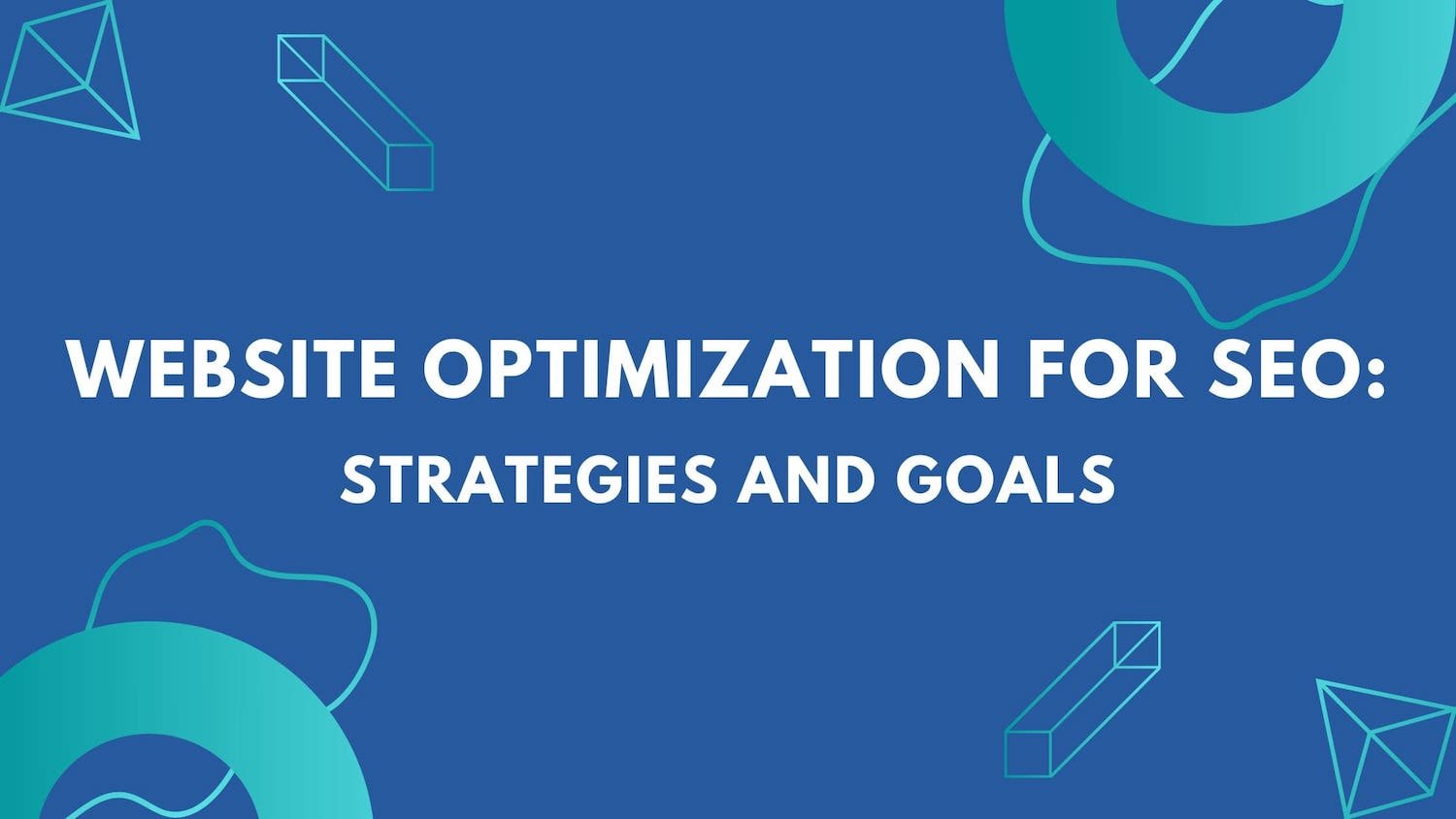What is Website Optimization for SEO Strategies and Goals