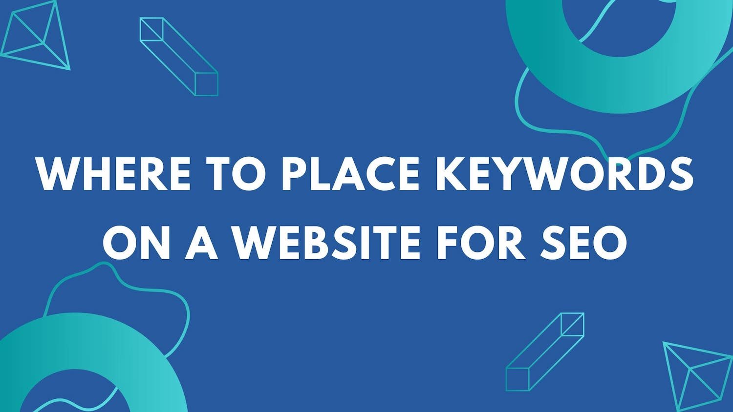 Keywords on a website Where to place keywords for SEO
