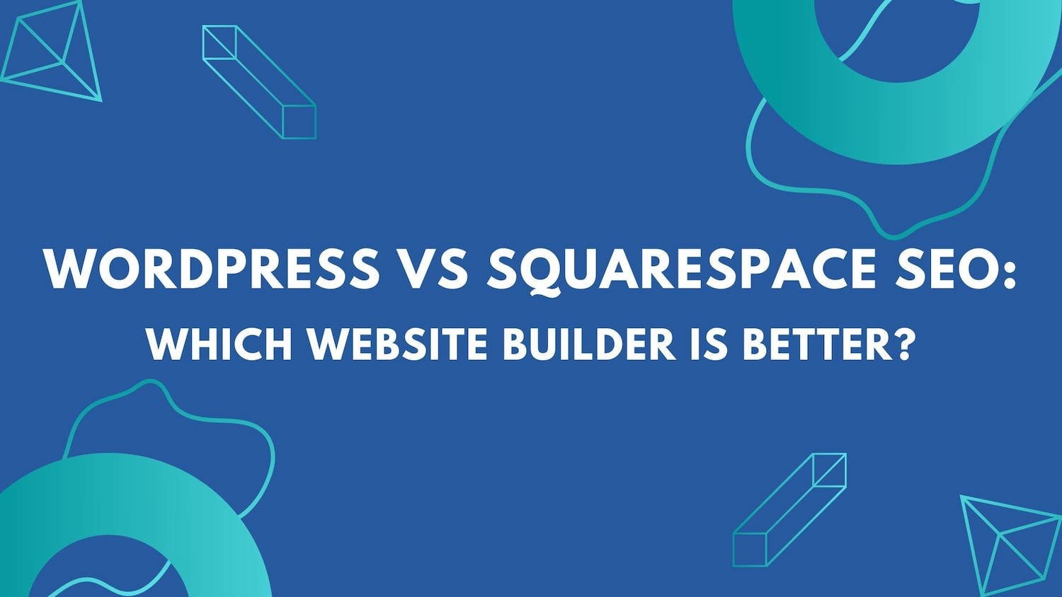 Wordpress vs Squarespace SEO Which website builder is better, wordpress vs squarespace