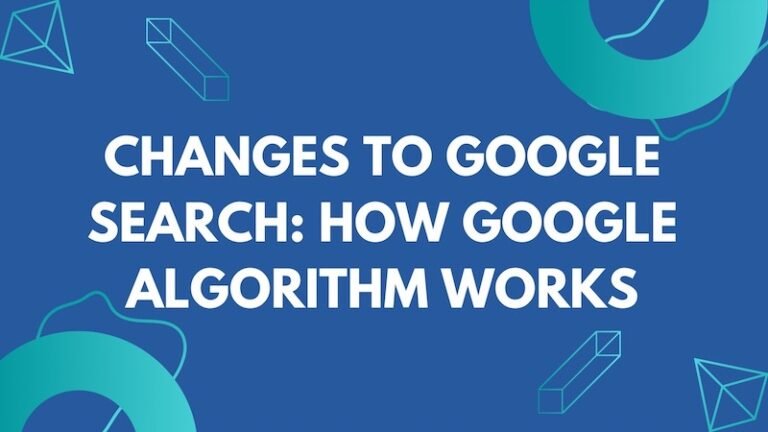 Changes to Google Search - How Google Search Algorithm Works