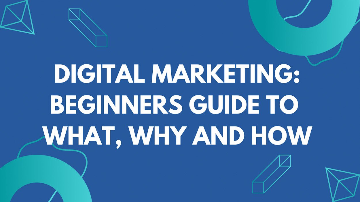 Digital Marketing Guide To What, Why and How