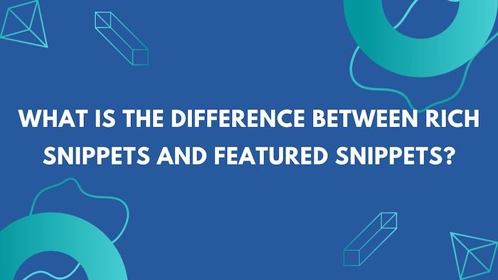What is the difference between Rich Snippets and Featured Snippets